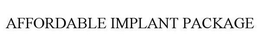 AFFORDABLE IMPLANT PACKAGE trademark