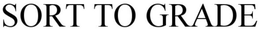SORT TO GRADE trademark