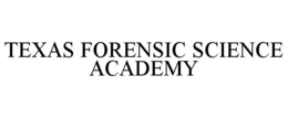 TEXAS FORENSIC SCIENCE ACADEMY trademark