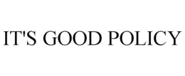 IT'S GOOD POLICY trademark