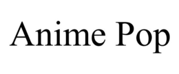 ANIME POP trademark