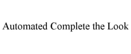 AUTOMATED COMPLETE THE LOOK trademark