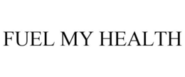 FUEL MY HEALTH trademark