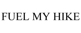 FUEL MY HIKE trademark