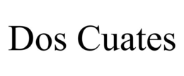 DOS CUATES trademark