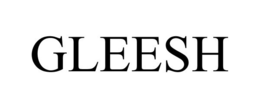 GLEESH trademark