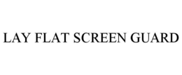 LAY FLAT SCREEN GUARD trademark