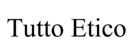 TUTTO ETICO trademark