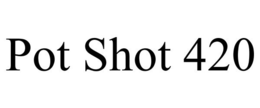 POT SHOT 420 trademark