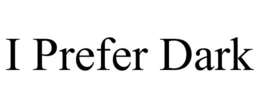 I PREFER DARK trademark