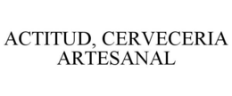 ACTITUD, CERVECERIA ARTEDANAL trademark