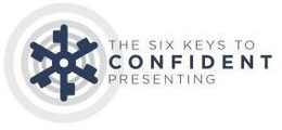 THE SIX KEYS TO CONFIDENT PRESENTING trademark