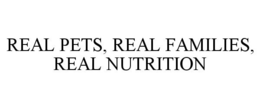 REAL PETS, REAL FAMILIES, REAL NUTRITION trademark