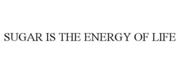 SUGAR IS THE ENERGY OF LIFE trademark