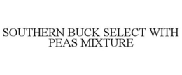 SOUTHERN BUCK SELECT WITH PEAS MIXTURE trademark