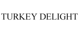 TURKEY DELIGHT trademark