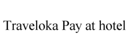 TRAVELOKA PAY AT HOTEL trademark