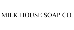 MILK HOUSE SOAP CO. trademark