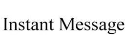 INSTANT MESSAGE trademark