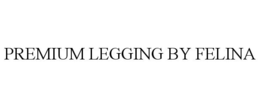PREMIUM LEGGING BY FELINA trademark