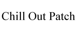 CHILL OUT PATCH trademark