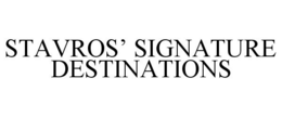 STAVROS' SIGNATURE DESTINATIONS trademark