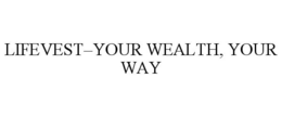 LIFEVEST-YOUR WEALTH, YOUR WAY trademark