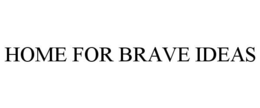 HOME FOR BRAVE IDEAS trademark