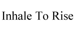 INHALE TO RISE trademark