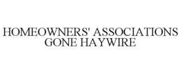 HOMEOWNERS' ASSOCIATIONS GONE HAYWIRE trademark