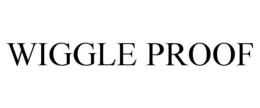 WIGGLE PROOF trademark
