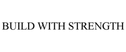 BUILD WITH STRENGTH trademark