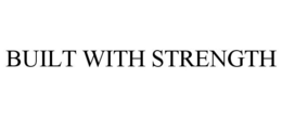 BUILT WITH STRENGTH trademark