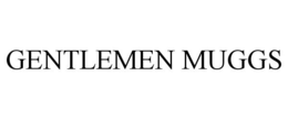 GENTLEMEN MUGGS trademark