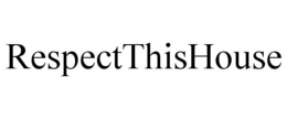 RESPECTTHISHOUSE trademark