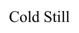 COLD STILL trademark