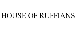 HOUSE OF RUFFIANS trademark