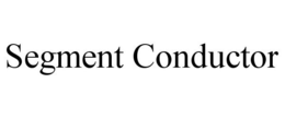SEGMENT CONDUCTOR trademark