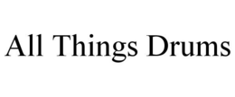 ALL THINGS DRUMS trademark