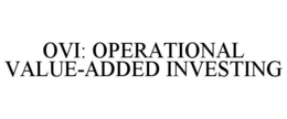 OVI: OPERATIONAL VALUE-ADDED INVESTING trademark