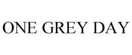 ONE GREY DAY trademark