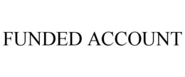 FUNDED ACCOUNT trademark