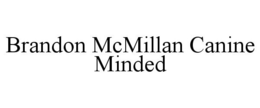 BRANDON MCMILLAN CANINE MINDED trademark