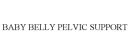 BABY BELLY PELVIC SUPPORT trademark