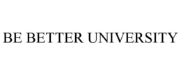BE BETTER UNIVERSITY trademark