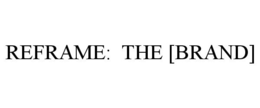 REFRAME: THE [BRAND] trademark