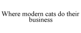 WHERE MODERN CATS DO THEIR BUSINESS trademark