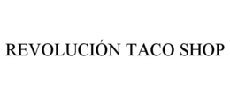 REVOLUCIÓN TACO SHOP trademark