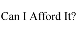 CAN I AFFORD IT? trademark