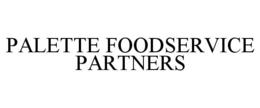 PALETTE FOODSERVICE PARTNERS trademark